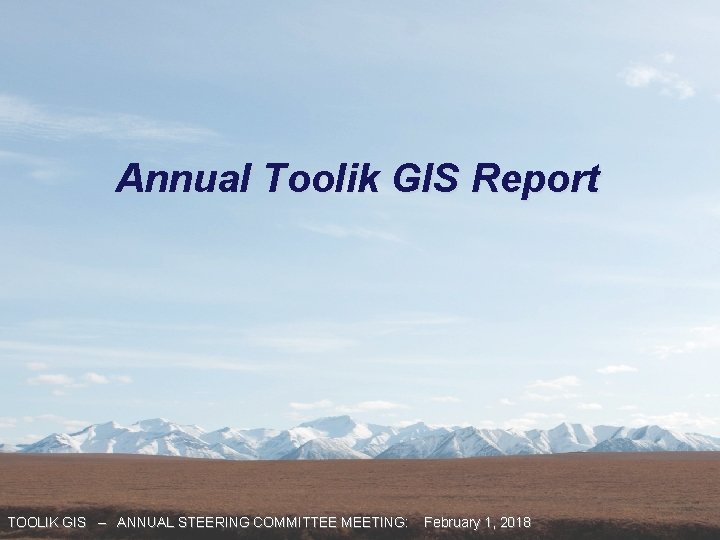 Annual Toolik GIS Report TOOLIK GIS – ANNUAL STEERING COMMITTEE MEETING: February 1, 2018