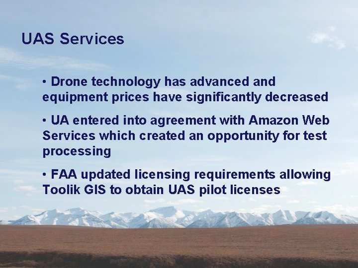 UAS Services • Drone technology has advanced and equipment prices have significantly decreased •