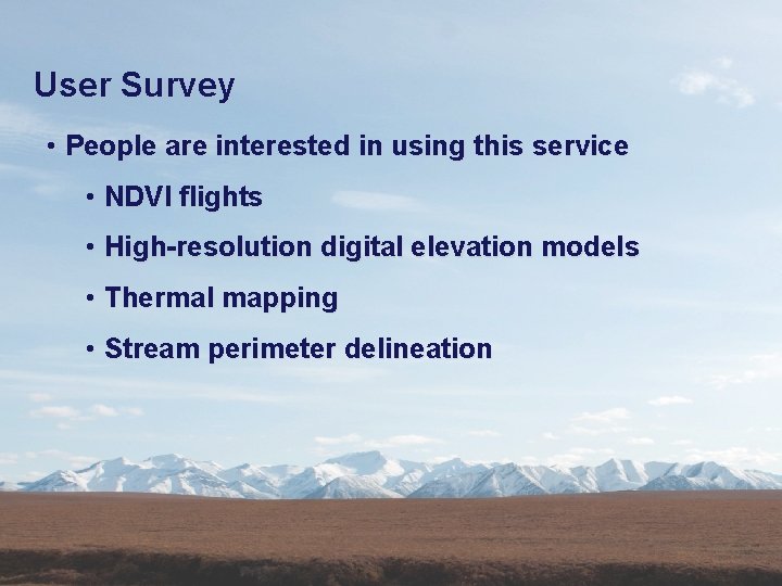 User Survey • People are interested in using this service • NDVI flights •