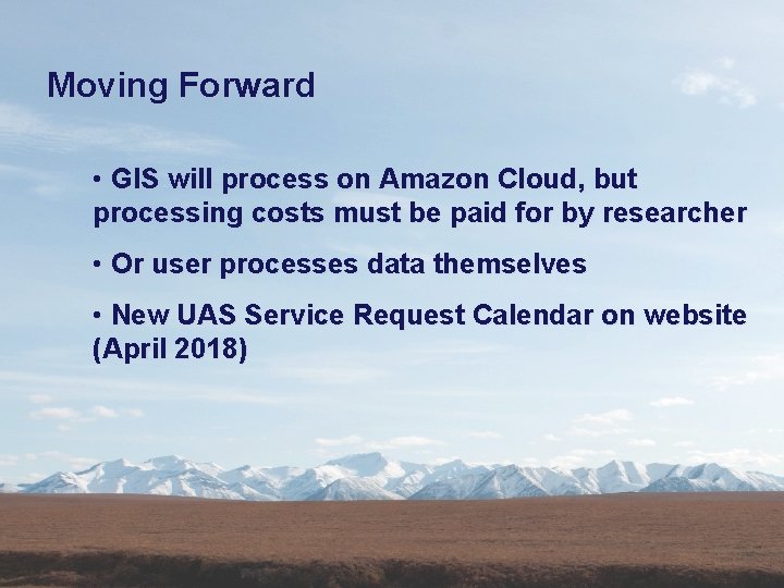 Moving Forward • GIS will process on Amazon Cloud, but processing costs must be