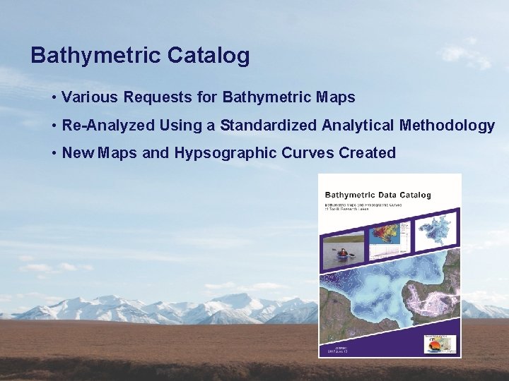 Bathymetric Catalog • Various Requests for Bathymetric Maps • Re-Analyzed Using a Standardized Analytical