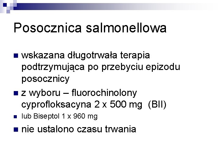 Posocznica salmonellowa wskazana długotrwała terapia podtrzymująca po przebyciu epizodu posocznicy n z wyboru –