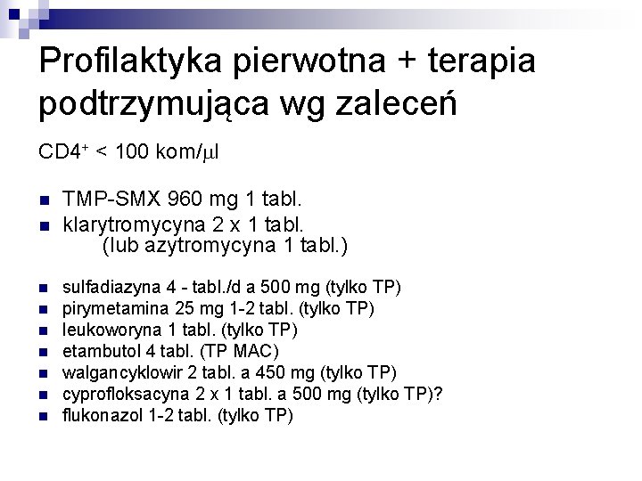 Profilaktyka pierwotna + terapia podtrzymująca wg zaleceń CD 4+ < 100 kom/ml n n