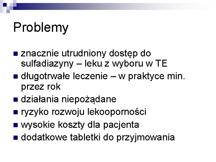 Problemy znacznie utrudniony dostęp do sulfadiazyny – leku z wyboru w TE n długotrwałe