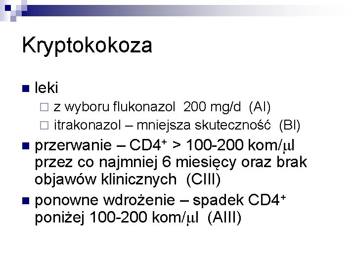 Kryptokokoza n leki z wyboru flukonazol 200 mg/d (AI) ¨ itrakonazol – mniejsza skuteczność