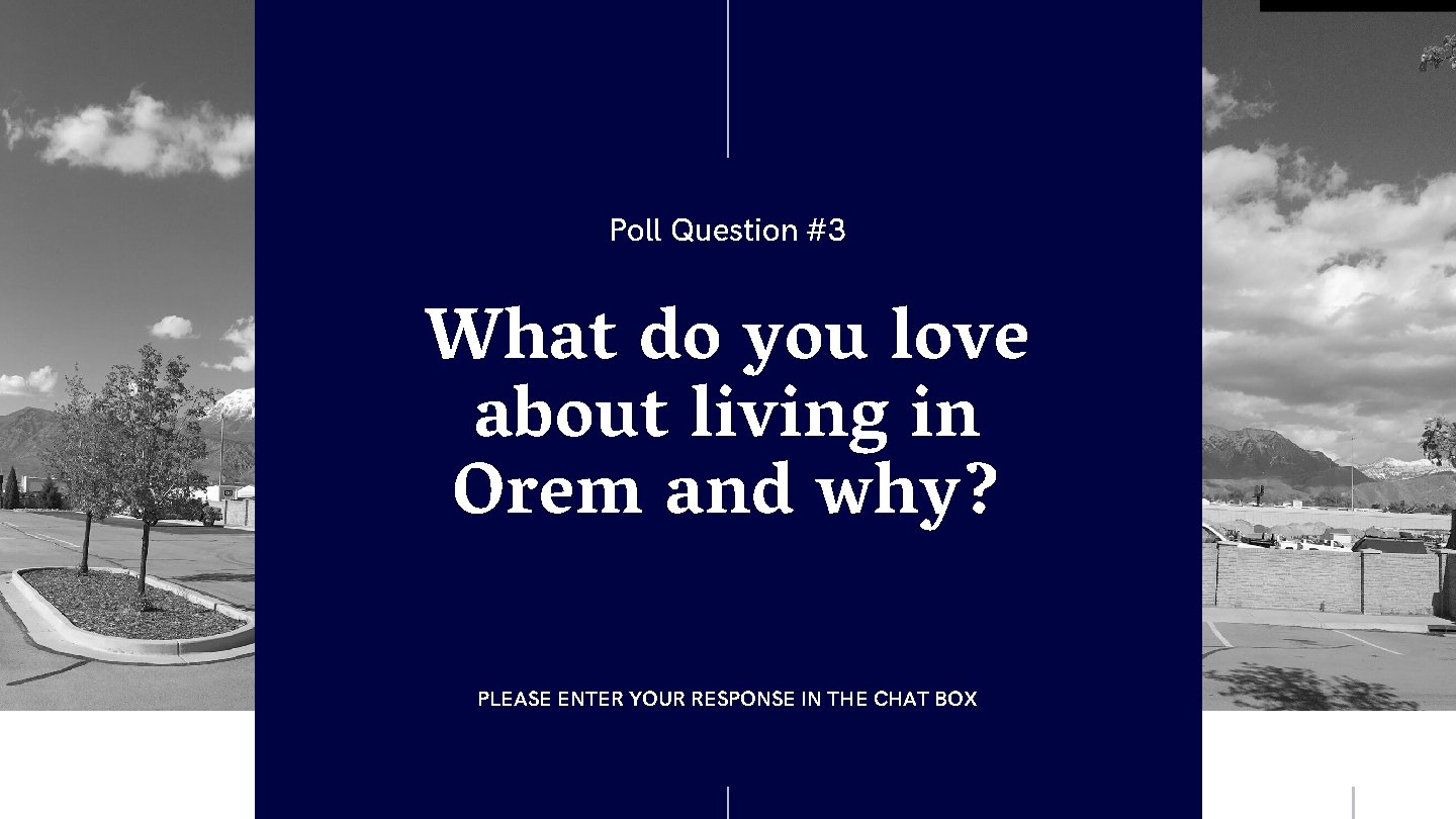 Poll Question #3 What do you love about living in Orem and why? PLEASE