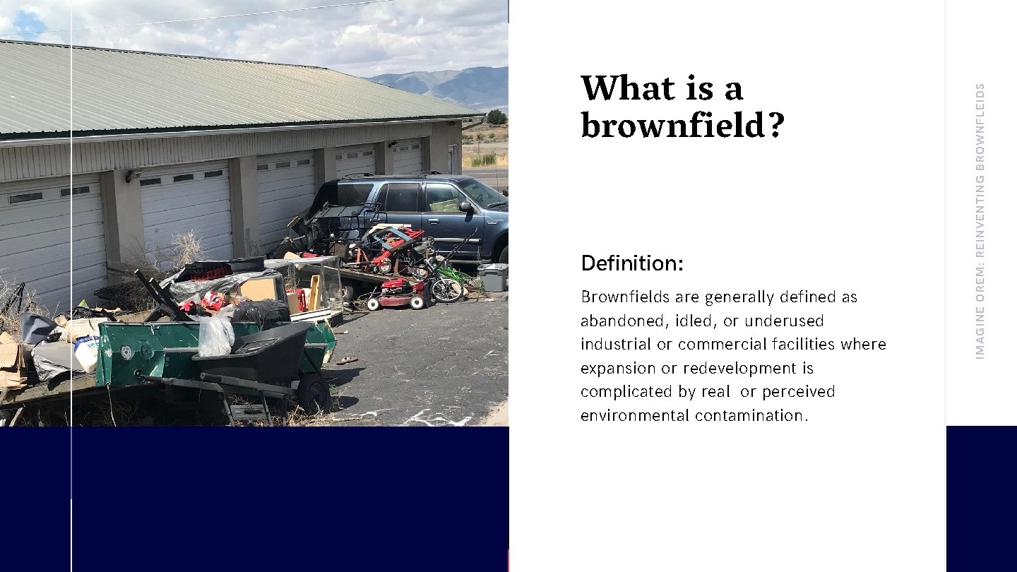 Definition: Brownfields are generally defined as abandoned, idled, or underused industrial or commercial facilities