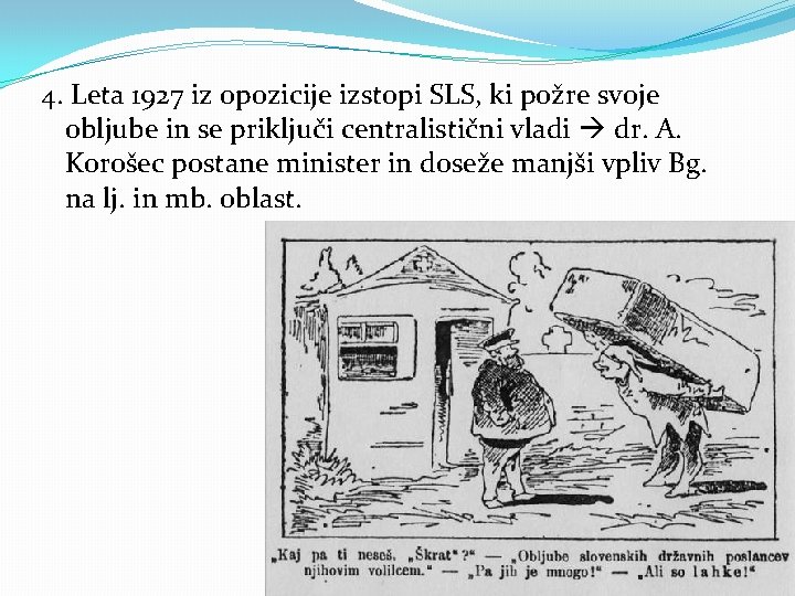 4. Leta 1927 iz opozicije izstopi SLS, ki požre svoje obljube in se priključi 4. Leta 1927 iz opozicije izstopi SLS, ki požre svoje obljube in se priključi