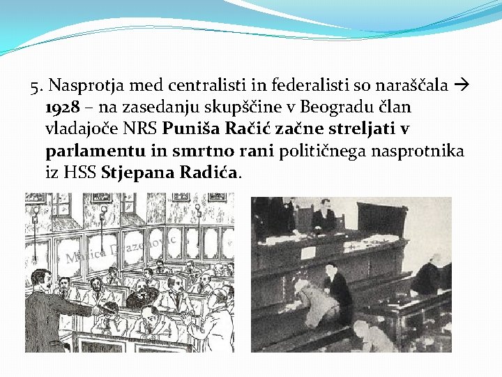 5. Nasprotja med centralisti in federalisti so naraščala 1928 – na zasedanju skupščine v 5. Nasprotja med centralisti in federalisti so naraščala 1928 – na zasedanju skupščine v