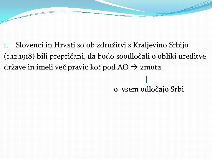 1. Slovenci in Hrvati so ob združitvi s Kraljevino Srbijo (1. 12. 1918) bili 1. Slovenci in Hrvati so ob združitvi s Kraljevino Srbijo (1. 12. 1918) bili