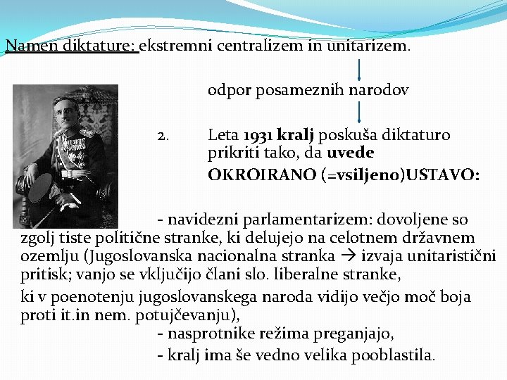 Namen diktature: ekstremni centralizem in unitarizem. odpor posameznih narodov 2. Leta 1931 kralj poskuša Namen diktature: ekstremni centralizem in unitarizem. odpor posameznih narodov 2. Leta 1931 kralj poskuša