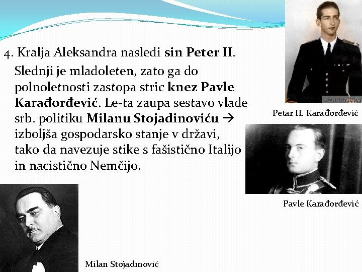 4. Kralja Aleksandra nasledi sin Peter II. Slednji je mladoleten, zato ga do polnoletnosti 4. Kralja Aleksandra nasledi sin Peter II. Slednji je mladoleten, zato ga do polnoletnosti