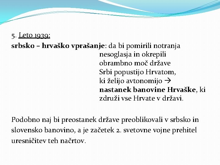 5. Leto 1939: srbsko – hrvaško vprašanje: da bi pomirili notranja nesoglasja in okrepili 5. Leto 1939: srbsko – hrvaško vprašanje: da bi pomirili notranja nesoglasja in okrepili