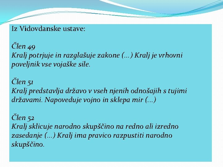 Iz Vidovdanske ustave: Člen 49 Kralj potrjuje in razglašuje zakone (. . . ) Iz Vidovdanske ustave: Člen 49 Kralj potrjuje in razglašuje zakone (. . . )