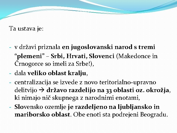 Ta ustava je: - v državi priznala en jugoslovanski narod s tremi “plemeni” – Ta ustava je: - v državi priznala en jugoslovanski narod s tremi “plemeni” –