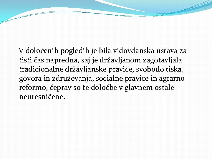 V določenih pogledih je bila vidovdanska ustava za tisti čas napredna, saj je državljanom V določenih pogledih je bila vidovdanska ustava za tisti čas napredna, saj je državljanom