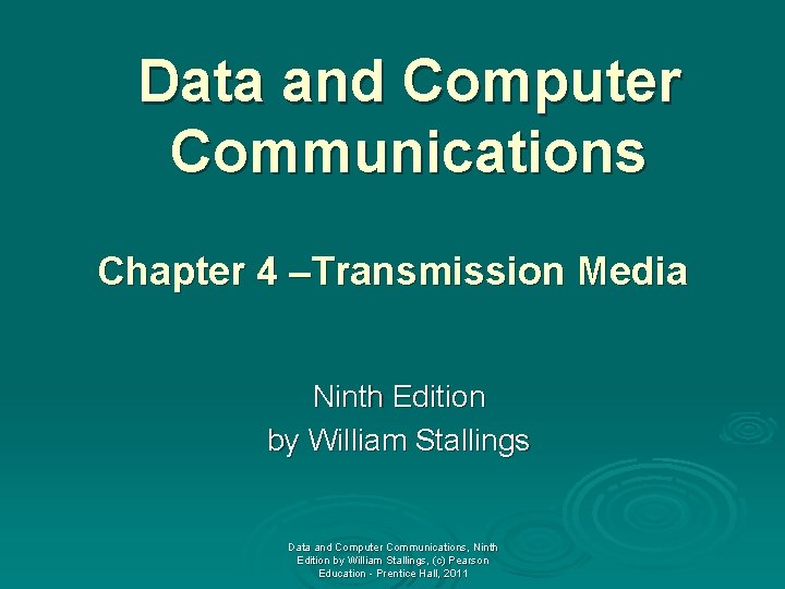 Data and Computer Communications Chapter 4 –Transmission Media Ninth Edition by William Stallings Data