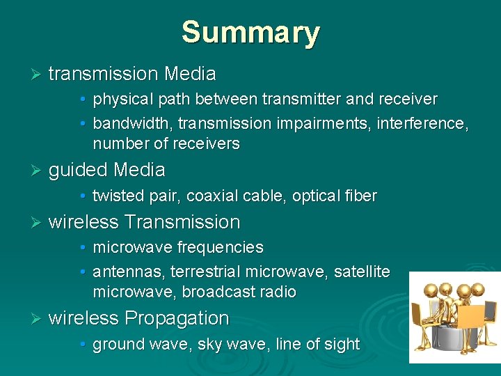 Summary Ø transmission Media • physical path between transmitter and receiver • bandwidth, transmission