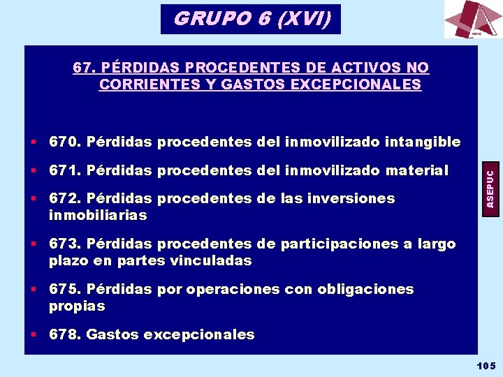 GRUPO 6 (XVI) 67. PÉRDIDAS PROCEDENTES DE ACTIVOS NO CORRIENTES Y GASTOS EXCEPCIONALES §