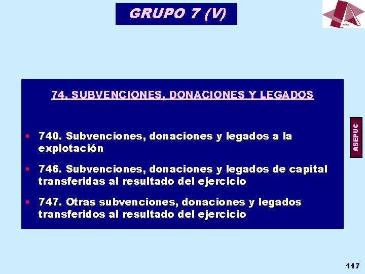 GRUPO 7 (V) § 740. Subvenciones, donaciones y legados a la explotación ASEPUC 74.