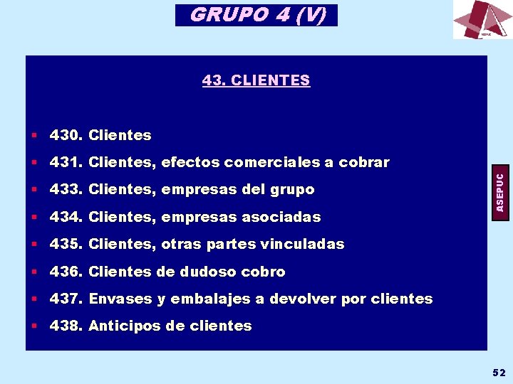 GRUPO 4 (V) 43. CLIENTES § 430. Clientes § 433. Clientes, empresas del grupo