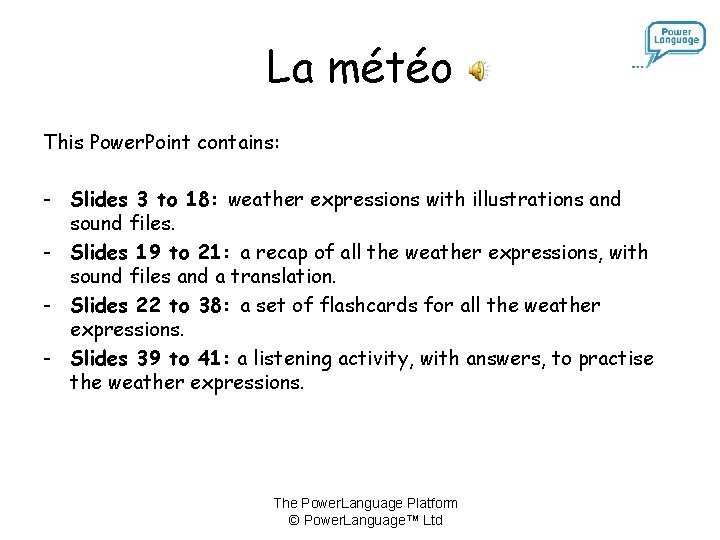 La météo This Power. Point contains: - Slides 3 to 18: weather expressions with