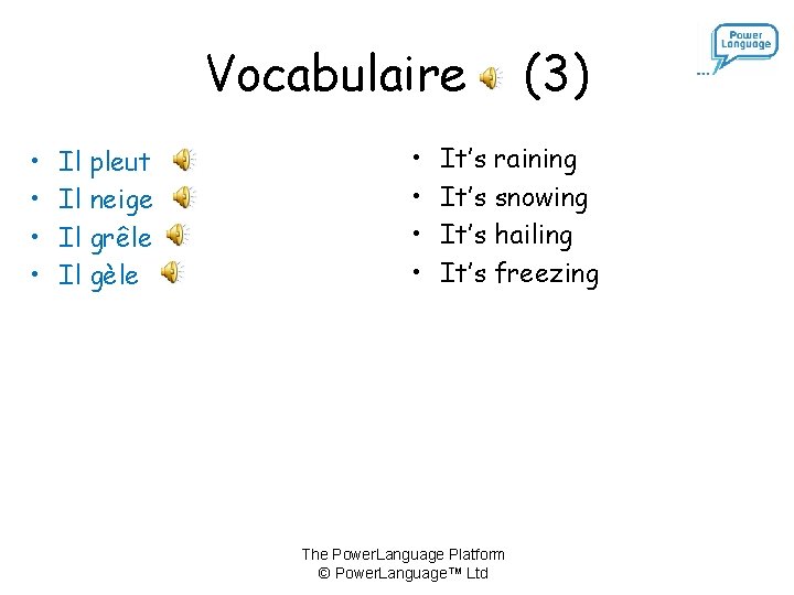 Vocabulaire • • Il pleut Il neige Il grêle Il gèle • • (3)