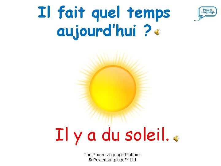 Il fait quel temps aujourd’hui ? Il y a du soleil. The Power. Language