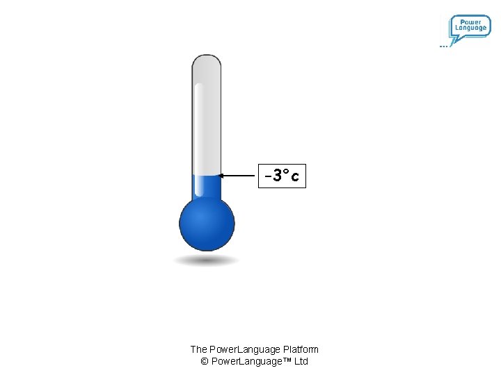 -3°c The Power. Language Platform © Power. Language™ Ltd 