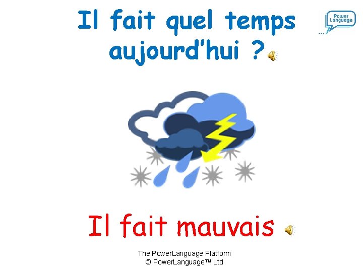 Il fait quel temps aujourd’hui ? Il fait mauvais The Power. Language Platform ©