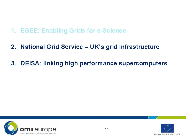 1. EGEE: Enabling Grids for e-Science 2. National Grid Service – UK’s grid infrastructure