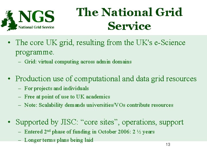 The National Grid Service • The core UK grid, resulting from the UK's e-Science