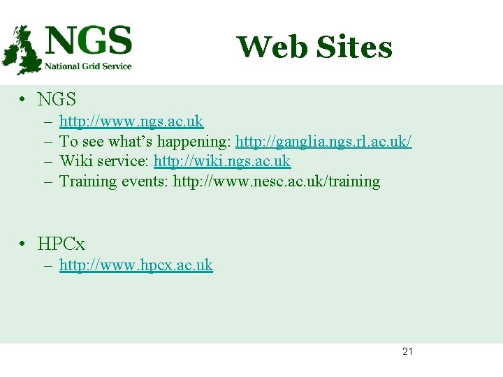 Web Sites • NGS – – http: //www. ngs. ac. uk To see what’s