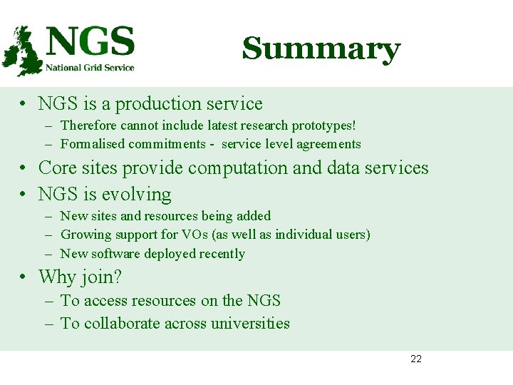 Summary • NGS is a production service – Therefore cannot include latest research prototypes!