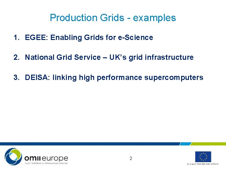 Production Grids - examples 1. EGEE: Enabling Grids for e-Science 2. National Grid Service