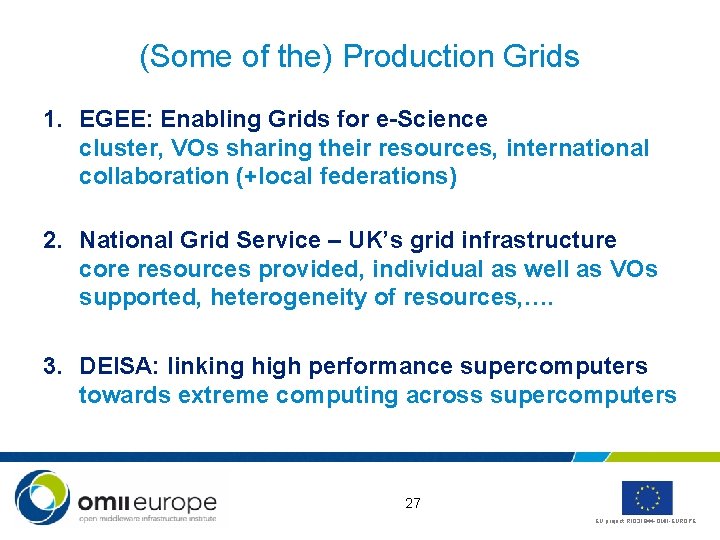 (Some of the) Production Grids 1. EGEE: Enabling Grids for e-Science cluster, VOs sharing