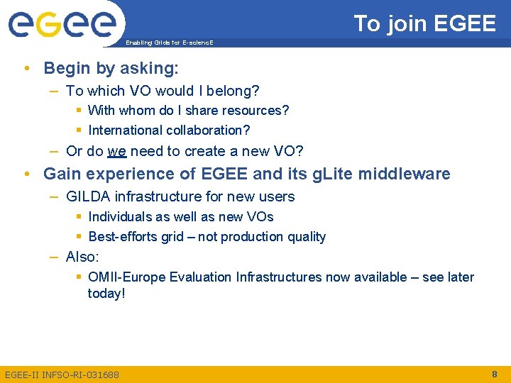 To join EGEE Enabling Grids for E-scienc. E • Begin by asking: – To