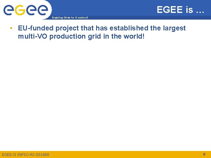 EGEE is … Enabling Grids for E-scienc. E • EU-funded project that has established