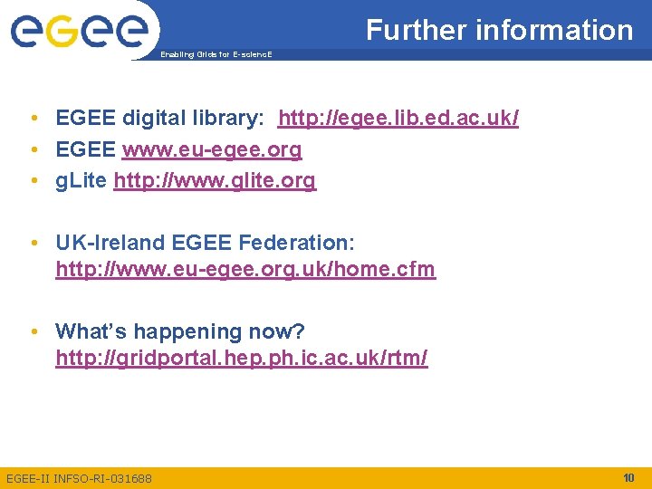 Further information Enabling Grids for E-scienc. E • EGEE digital library: http: //egee. lib.