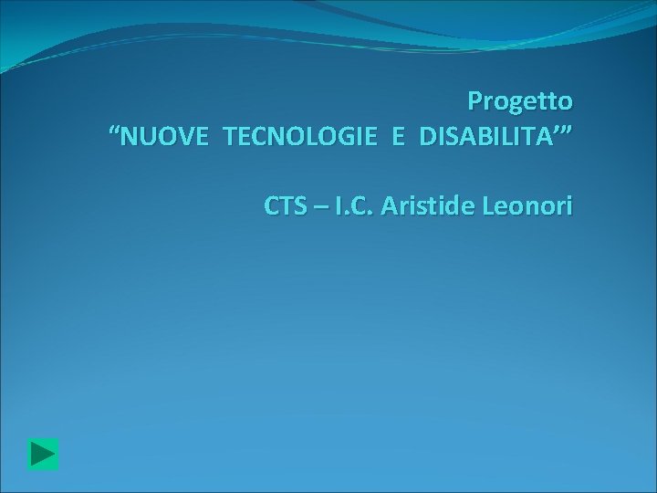 Progetto “NUOVE TECNOLOGIE E DISABILITA’” CTS – I. C. Aristide Leonori 