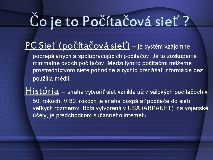 Čo je to Počítačová sieť ? PC Sieť (počítačová sieť) – je systém vzájomne