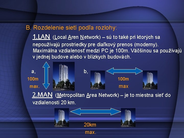 B. Rozdelenie sietí podľa rozlohy: 1. LAN (Local Aren Network) – sú to také