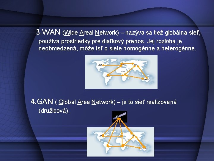 3. WAN (Wide Areal Network) – nazýva sa tiež globálna sieť, používa prostriedky pre