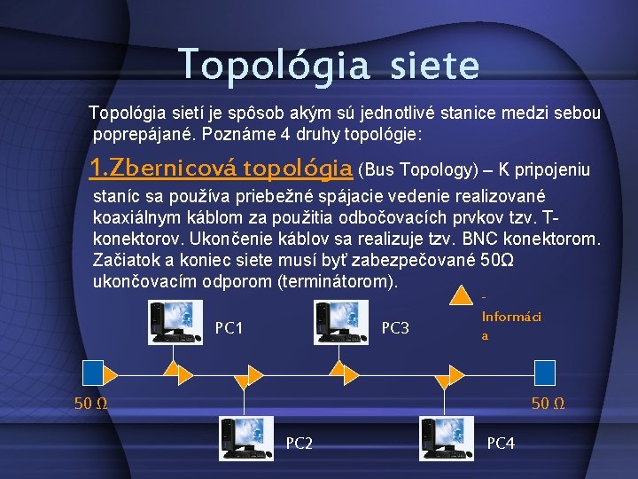 Topológia siete Topológia sietí je spôsob akým sú jednotlivé stanice medzi sebou poprepájané. Poznáme