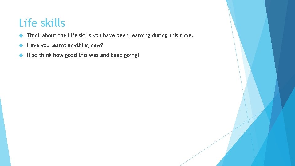 Life skills Think about the Life skills you have been learning during this time.