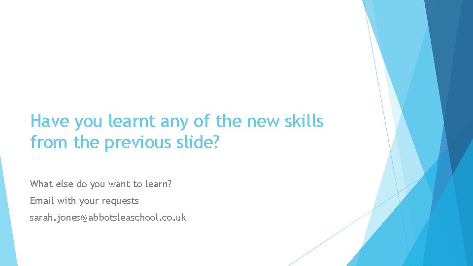 Have you learnt any of the new skills from the previous slide? What else