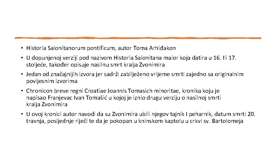  • Historia Salonitanorum pontificum, autor Toma Arhiđakon • U dopunjenoj verziji pod nazivom