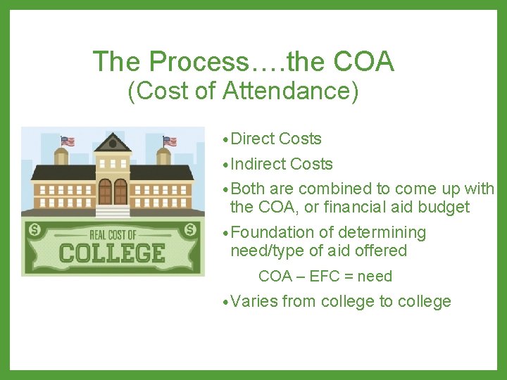 The Process…. the COA (Cost of Attendance) • Direct Costs • Indirect Costs •