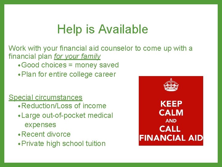 Help is Available Work with your financial aid counselor to come up with a