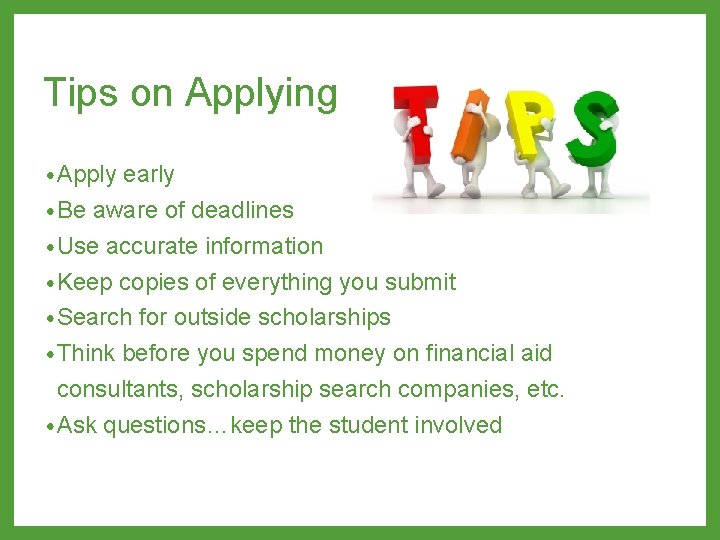 Tips on Applying • Apply early • Be aware of deadlines • Use accurate